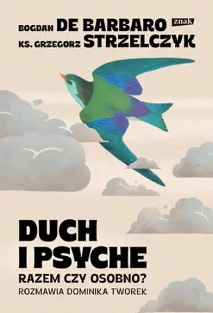 Duch i psyche. Razem czy osobno? - Bogdan de Barbaro, Grzegorz Strzelczyk, Dominika