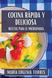 Cocina Rápida y Deliciosa - Eugenia Torres María