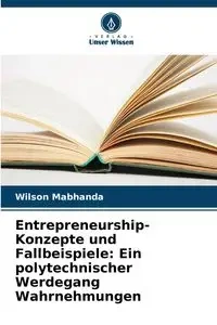 Entrepreneurship-Konzepte und Fallbeispiele - Wilson Mabhanda
