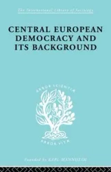 Central European Democracy and its Background - Rudolf Schlesinger