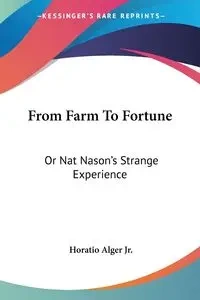 From Farm To Fortune - Alger Jr. Horatio