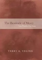 The Beatitude of Mercy - Terry A. Veling