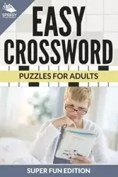 Easy Crossword Puzzles For Adults Super Fun Edition - Speedy Publishing LLC