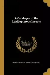 A Catalogue of the Lepidopterous Insects - Frederic Thomas Horsfield Moore