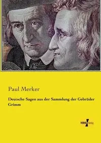 Deutsche Sagen aus der Sammlung der Gebrüder Grimm - Merker Paul