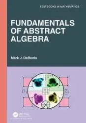 Fundamentals of Abstract Algebra - Mark J. DeBonis