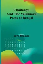 Chaitanya and the Vaishnava Poets of Bengal - John Beames