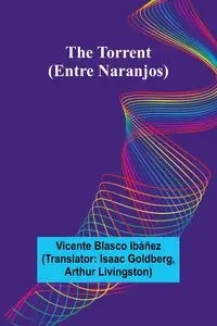 The Torrent (Entre Naranjos) - Vicente Blasco Ibáñez