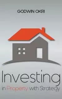 Investing in Property with Strategy - Okri Godwin