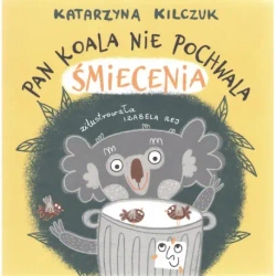 Pan Koala nie pochwala śmiecenia - Katarzyna Kilczuk
