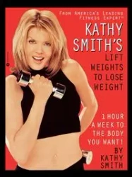 Kathy Smith's Lift Weights to Lose Weight - Kathy Smith