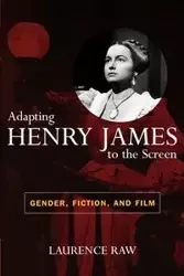 Adapting Henry James to the Screen - Laurence Raw