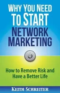 Why You Need to Start Network Marketing - Keith Schreiter