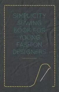Simplicity Sewing Book for Young Fashion Designers - Anon