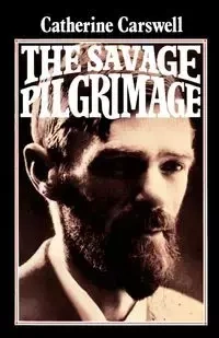 The Savage Pilgrimage - Catherine Carswell