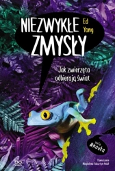 Niezwykłe zmysły. Jak zwierzęta odbierają świat - Ed Yong, Magdalena Rabsztyn-Anioł