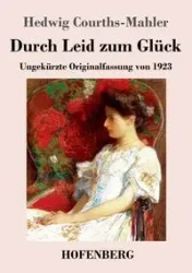 Durch Leid zum Glück - Hedwig Courths-Mahler