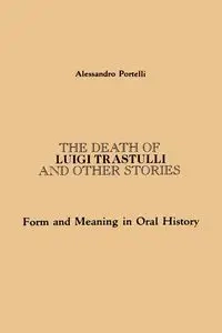 The Death of Luigi Trastulli and Other Stories - Portelli Alessandro