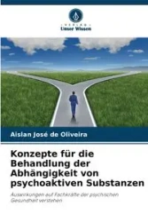 Konzepte für die Behandlung der Abhängigkeit von psychoaktiven Substanzen - José de Oliveira Aislan