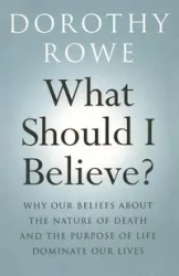 What Should I Believe? - Dorothy Rowe