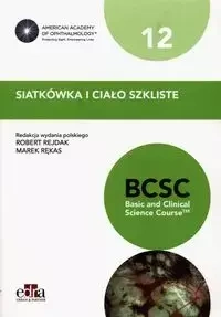 Siatkówka i ciało szkliste. BCSC 12. Seria Basic and Clinical Science Course - Rękas R., Rejdak R.