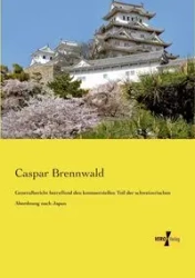 Generalbericht betreffend den kommerziellen Teil der schweizerischen Abordnung nach Japan - Brennwald Caspar