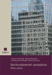 Rachunkowość zarządcza. Zbiór zadań - Robert Kowalak, Michał Poszwa, Roman Kotapski, An