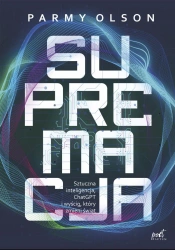 eBook Supremacja. Sztuczna inteligencja, ChatGPT i wyścig, który zmieni świat - Parmy Olson epub mobi
