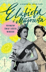 Elżbieta i Małgorzata. Prywatny świat sióstr.. - Andrew Morton, Emilia Skowrońska