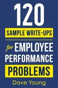 120 Sample Write-Ups for Employee Performance Problems - Young Dave