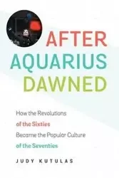 After Aquarius Dawned - Judy Kutulas