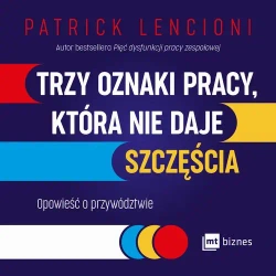 audiobook Trzy oznaki pracy, która nie daje szczęścia. Opowieść o przywództwie - Patrick Lencioni