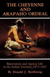 The Cheyenne and Arapaho Ordeal - Donald Berthrong