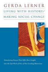 Living with History / Making Social Change - Gerda Lerner