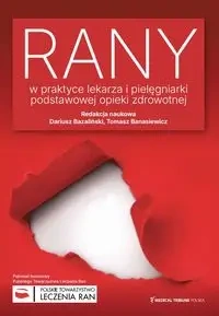 Rany w praktyce lekarza i pielęgniarki podstawowej opieki zdrowotnej - Dariusz Bazaliński, Tomasz Banasiewicz