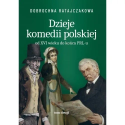 Dzieje komedii polskiej. Od XVI wieku do... T.2 - Dobrochna Ratajaczakowa