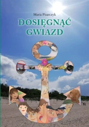 Dosięgnąć gwiazd - Maria Pisarczyk