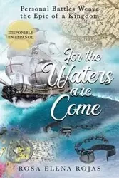 For the Waters are Come - Rosa Elena Rojas