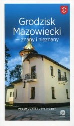 Grodzisk Mazowiecki - znany i nieznany. Przewodnik turystyczny - Opracowanie zbiorowe