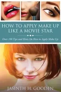 How to Apply Make Up Like in the Movies - Gooden Jasinth H.