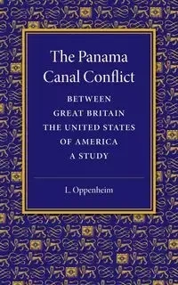 The Panama Canal Conflict between Great Britain and the United States             of America - Oppenheim L.