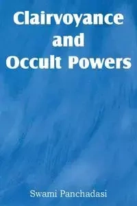 Clairvoyance and Occult Powers - Panchadasi Swami