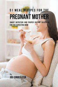51 Meal Recipes for the Pregnant Mother - Joe Correa