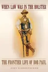 When Law Was in the Holster - John Boessenecker