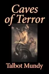 Caves of Terror by Talbot Mundy, Fiction, Classics, Action & Adventure, Horror - Mundy Talbot