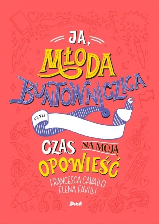 Ja, młoda buntowniczka. Czas na moją opowieść - Francesca Cavallo, Elena Favilli, Ewa Borówka