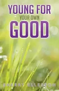 Young for Your Own Good - Sherry Ellesson