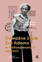 Odważne życie Eve Adams w niebezpiecznych czasach - Jonathan Ned Ketz, Agnieszka Szling