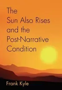 The Sun Also Rises And the Post-Narrative Condition - Kyle Frank