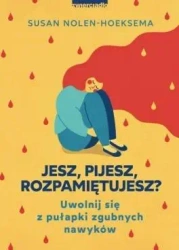 Jesz, pijesz, rozpamiętujesz - Susan Nolen-Hoeksema